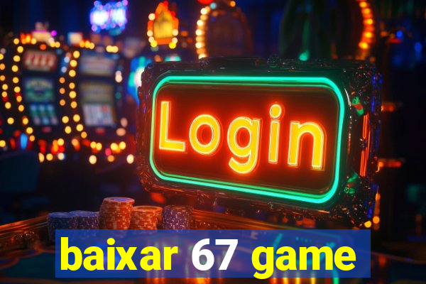 baixar 67 game